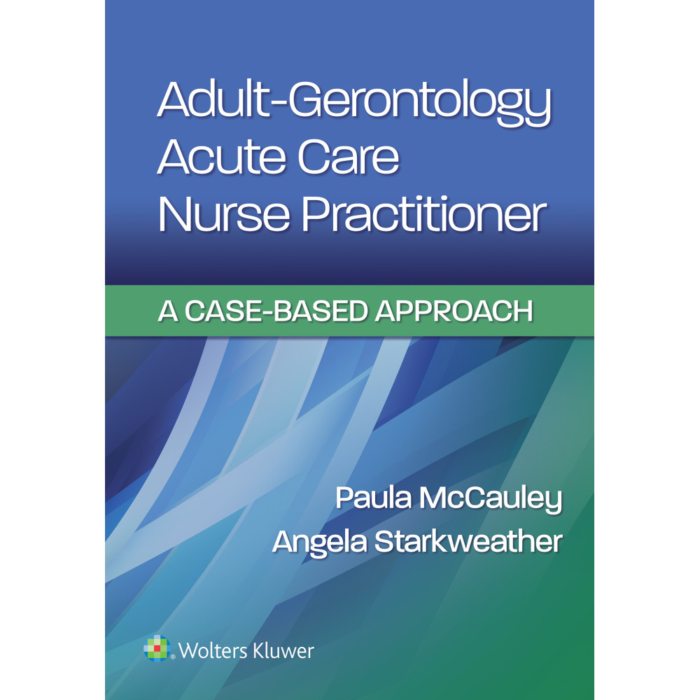 McCauley. Adult-Gerontology Acute Care Nurse Practitioner A Case-Based Approach 1 Edition eBook