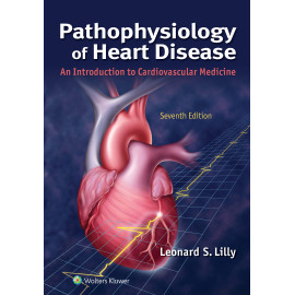 Lilly. Pathophysiology of Heart Disease An Introduction to Cardiovascular Medicine 7 Edition eBook