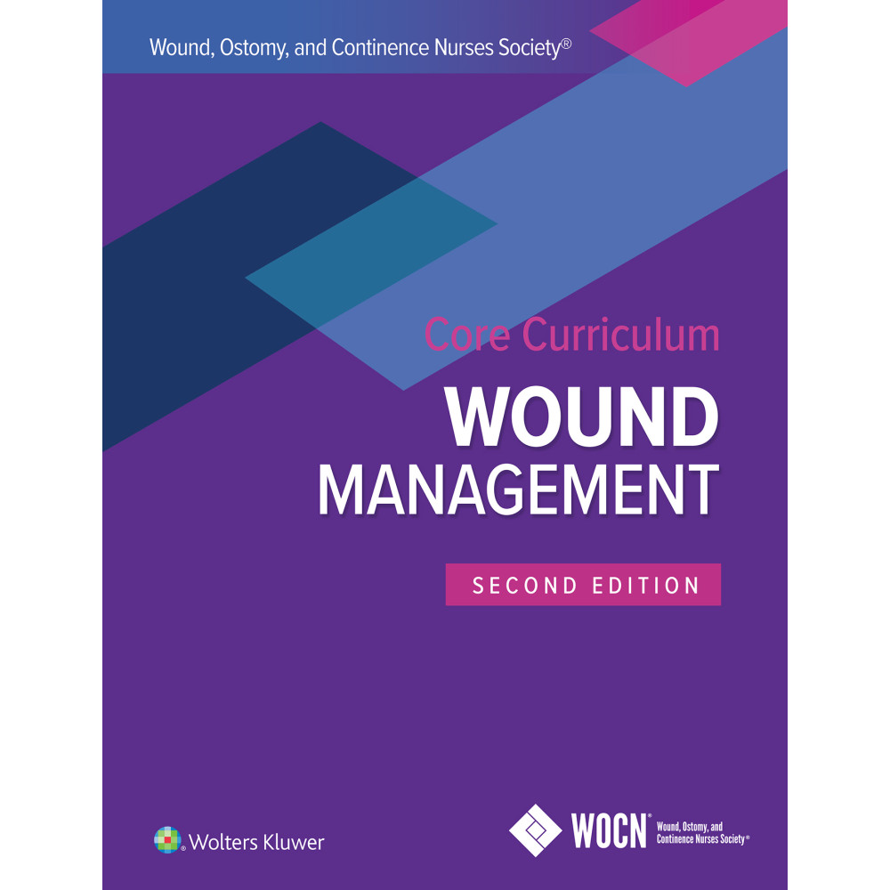 McNichol. Wound, Ostomy and Continence Nurses Society Core Curriculum: Wound Management  2 Edition eBook