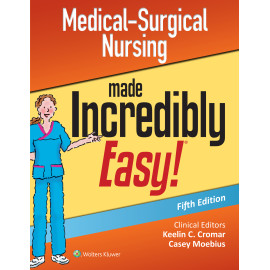 Lippincott Williams & Wilkins. Medical-Surgical Nursing Made Incredibly Easy (Incredibly Easy! Series®)  5 Edition eBook
