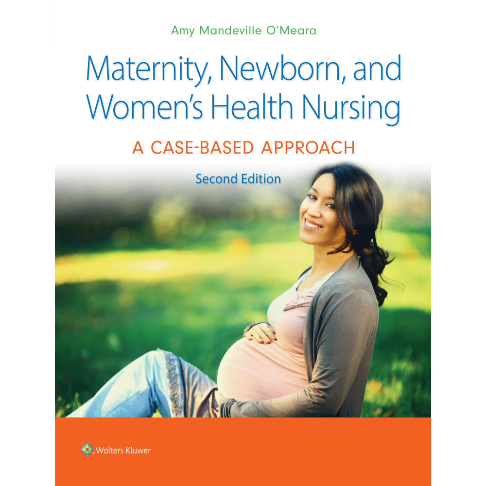 O'Meara. Maternity, Newborn, and Women's Health Nursing 2e A Case-Based Approach 2 Edition eBook