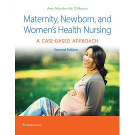 O'Meara. Maternity, Newborn, and Women's Health Nursing 2e A Case-Based Approach 2 Edition eBook