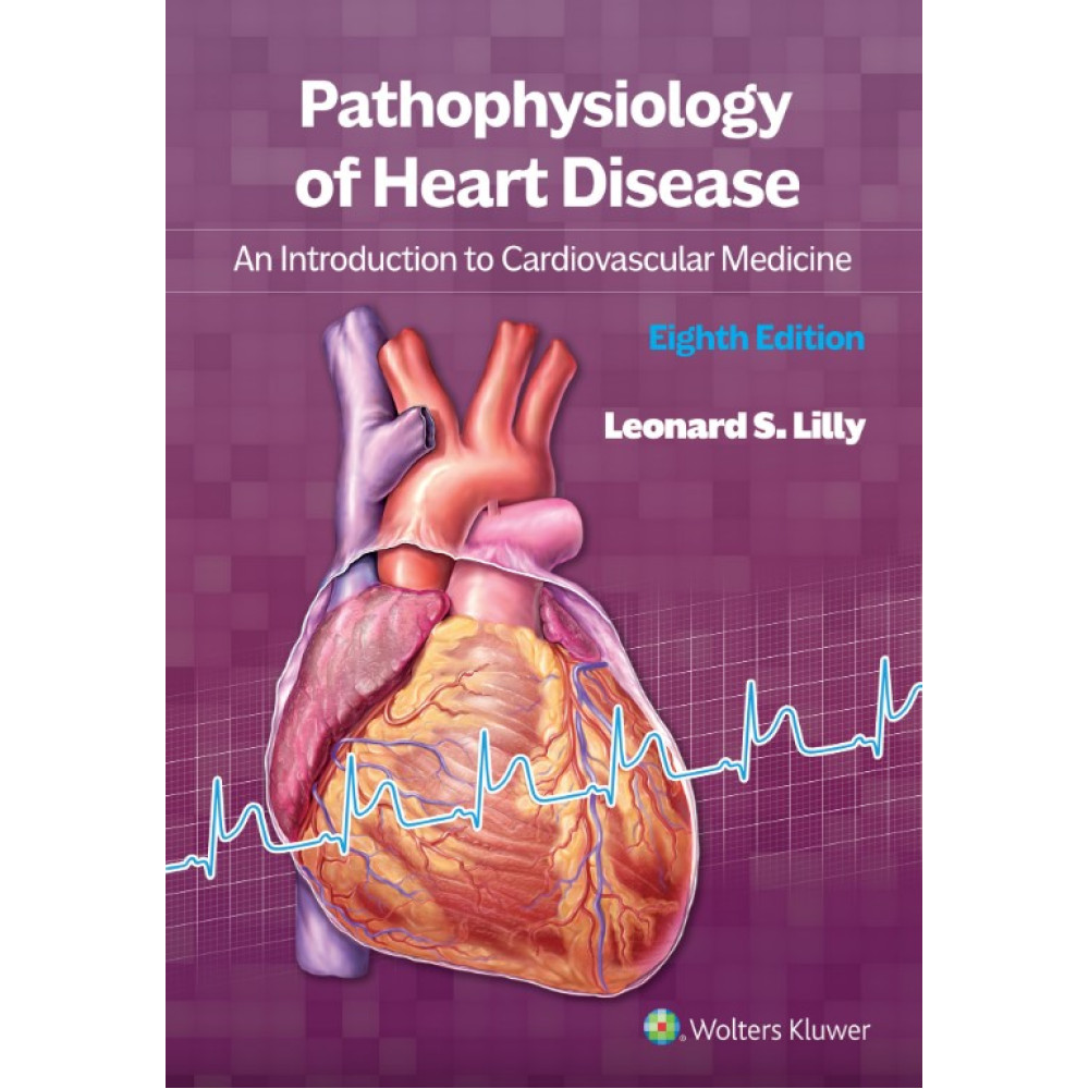 Lilly. Pathophysiology of Heart Disease An Introduction to Cardiovascular Medicine 8 Edition eBook