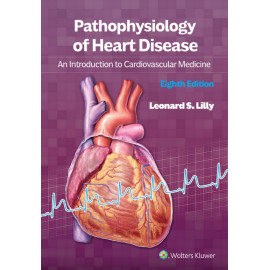 Lilly. Pathophysiology of Heart Disease An Introduction to Cardiovascular Medicine 8 Edition eBook