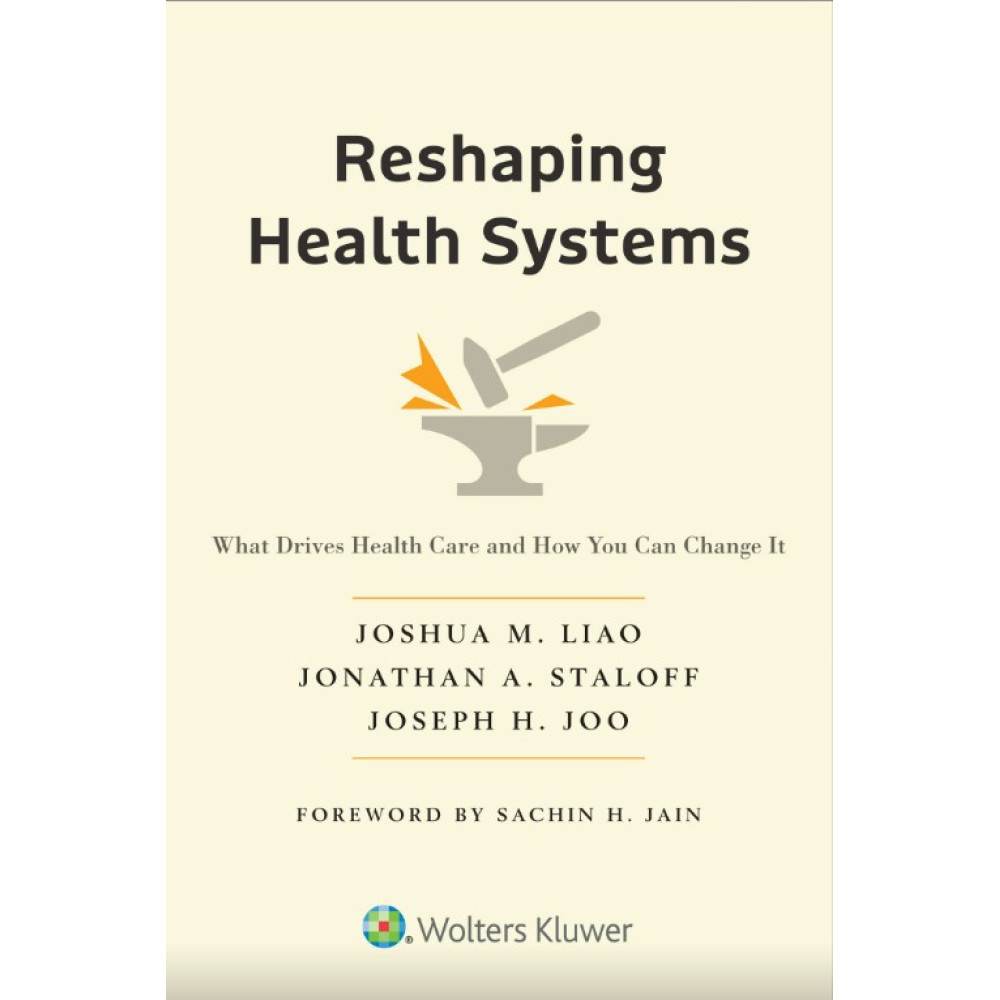 Liao. Reshaping Health Systems What Drives Health Care and How You Can Change It 1 Edition eBook