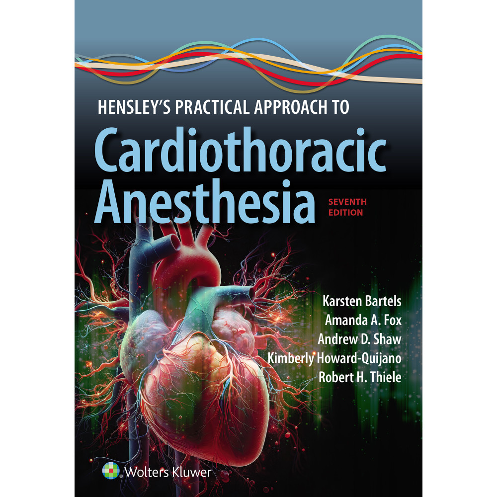 Bartels. Hensley's Practical Approach to Cardiothoracic Anesthesia: eBook with Multimedia  7 Edition eBook